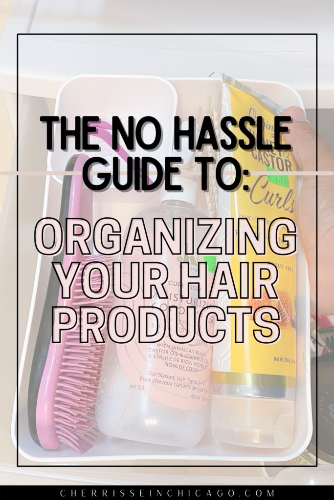 https://www.cherrisseinchicago.com/wp-content/uploads/2021/07/Organizing-your-Hair-products-683x1024.png